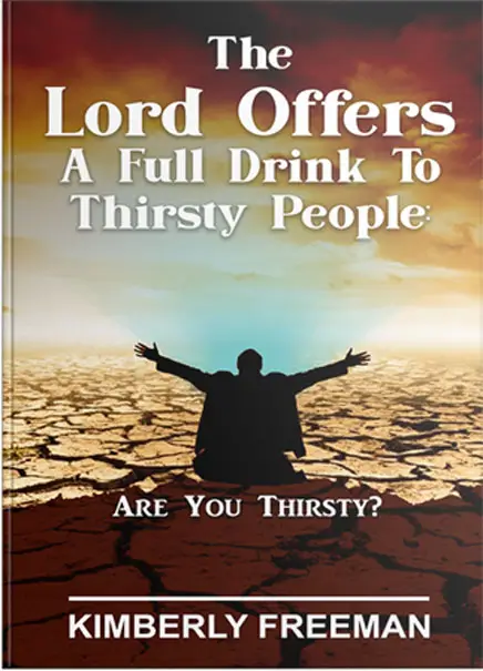The Lord Offers A Full Drink To Thirst People By Author Kimberly Freeman