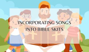 Incorporating-Songs-into-Bible-Skits