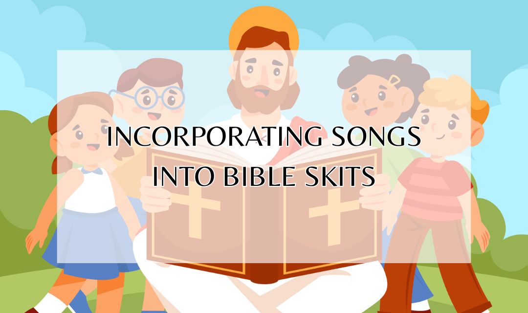 Incorporating-Songs-into-Bible-Skits